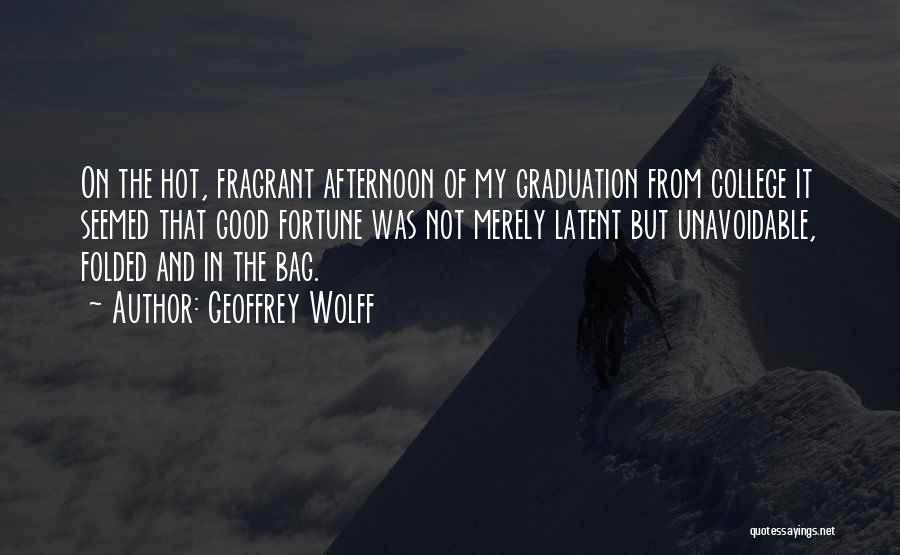 College Graduation Quotes By Geoffrey Wolff