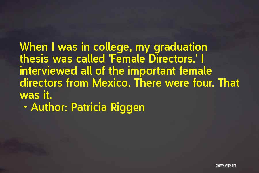 College Graduation Quotes By Patricia Riggen