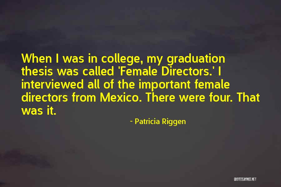 College Graduation Quotes By Patricia Riggen