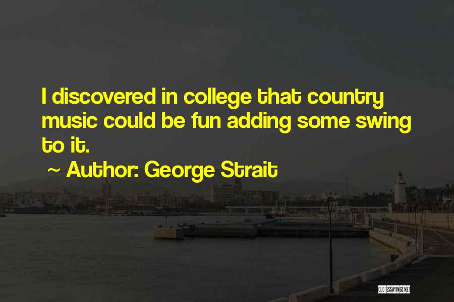 College Is Fun Quotes By George Strait