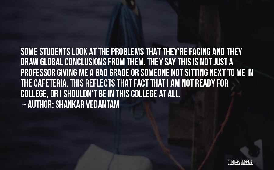College Is Quotes By Shankar Vedantam