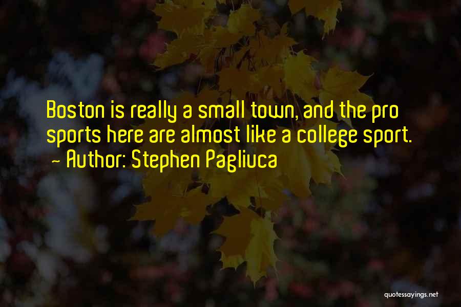 College Is Quotes By Stephen Pagliuca