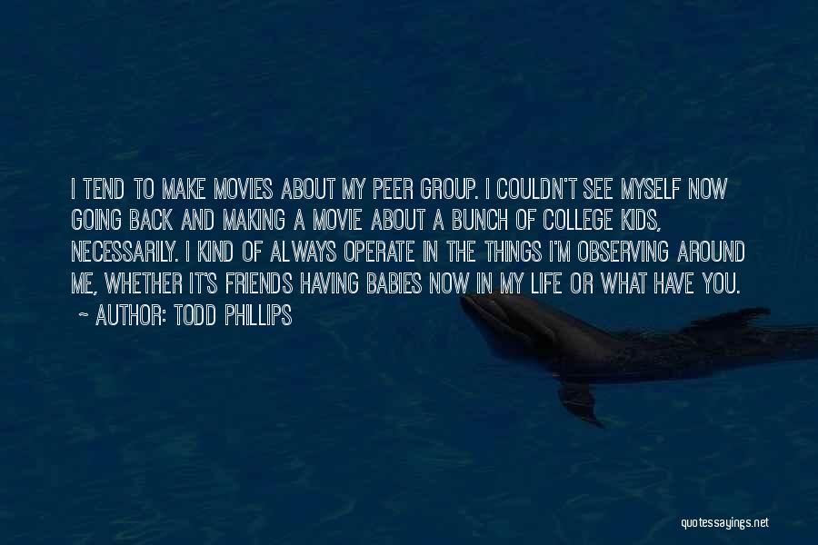 College Life And Friends Quotes By Todd Phillips