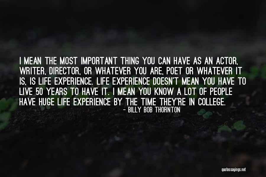 College Life Experience Quotes By Billy Bob Thornton