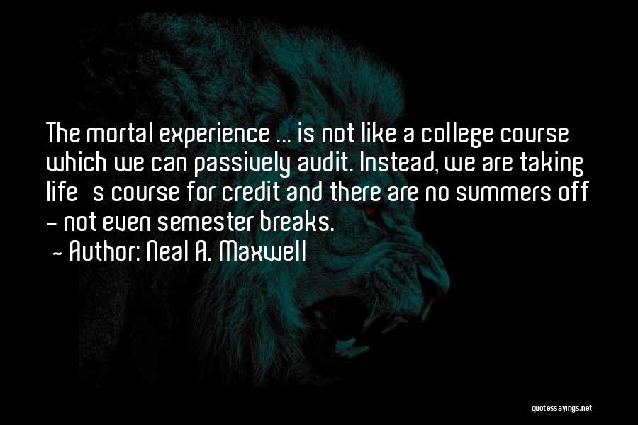 College Life Experience Quotes By Neal A. Maxwell