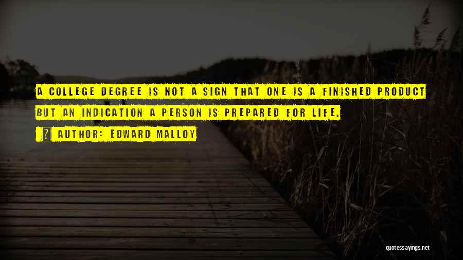College Life Finished Quotes By Edward Malloy