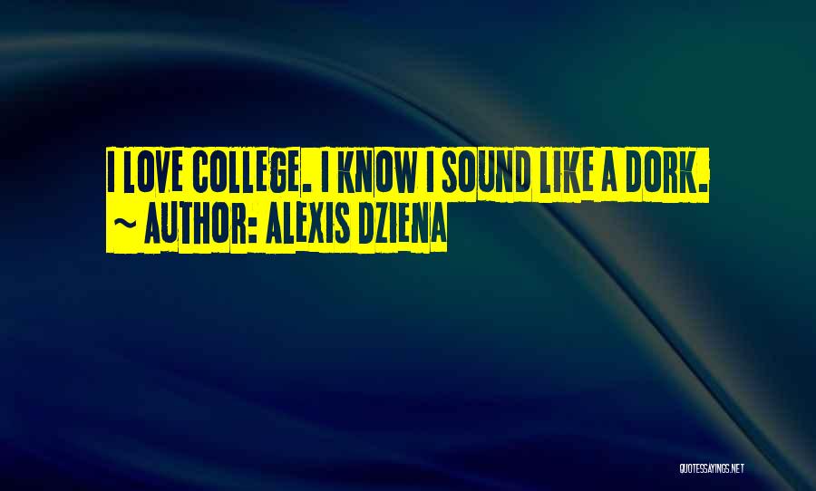 College Love Quotes By Alexis Dziena