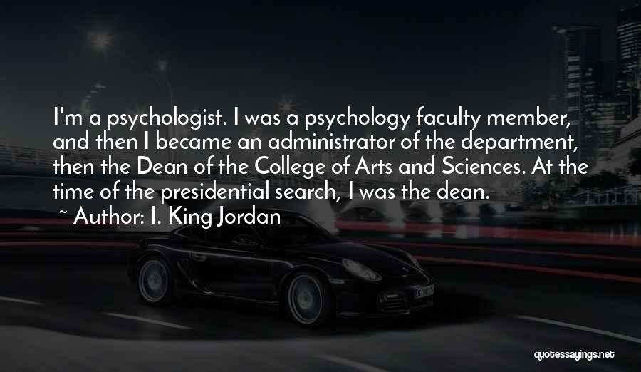 College Of Arts And Sciences Quotes By I. King Jordan