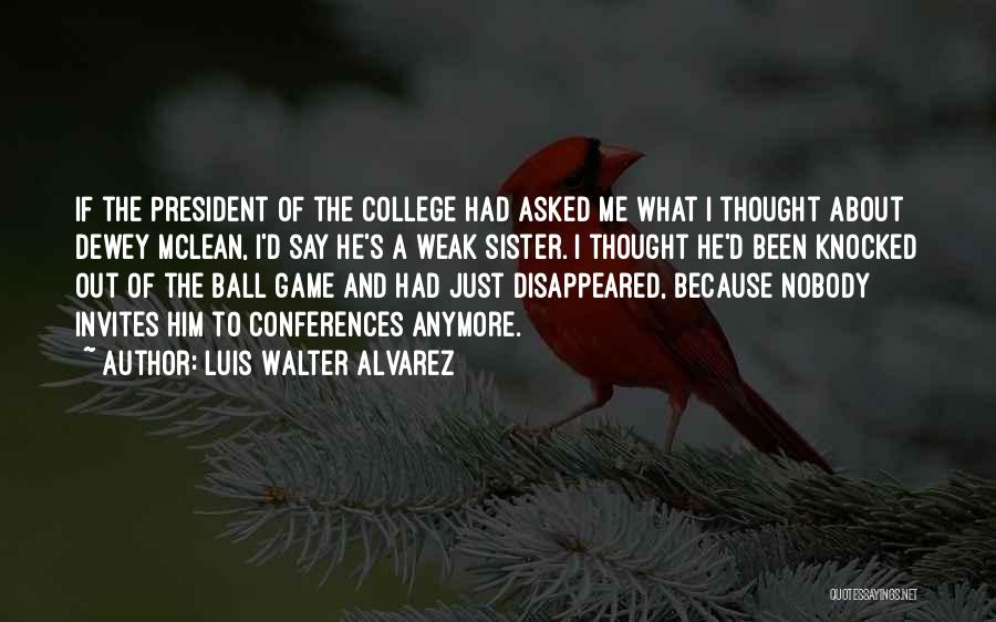 College President Quotes By Luis Walter Alvarez