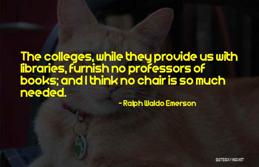 College Professors Quotes By Ralph Waldo Emerson College Professors Quotes By Ralph Waldo Emerson