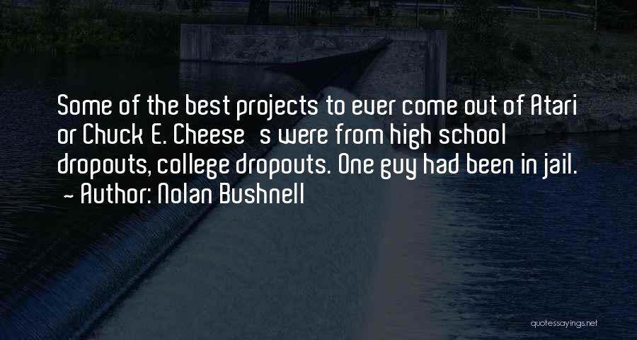 College Projects Quotes By Nolan Bushnell