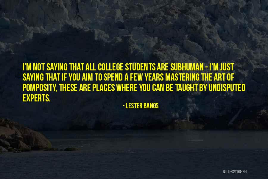 College Quotes By Lester Bangs