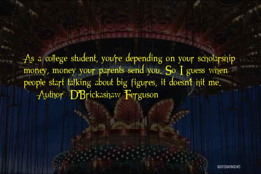 College Scholarship Quotes By D'Brickashaw Ferguson