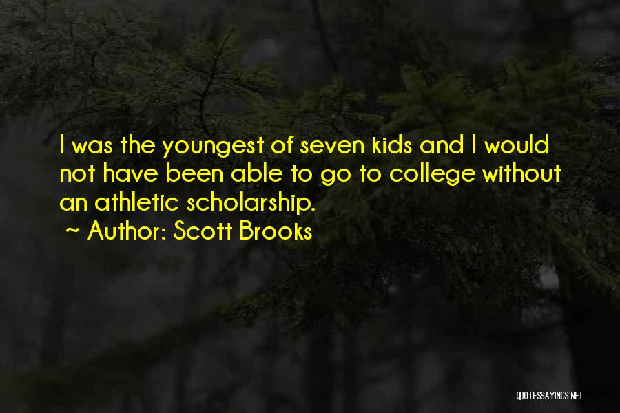 College Scholarship Quotes By Scott Brooks