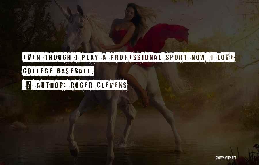 College Sport Quotes By Roger Clemens