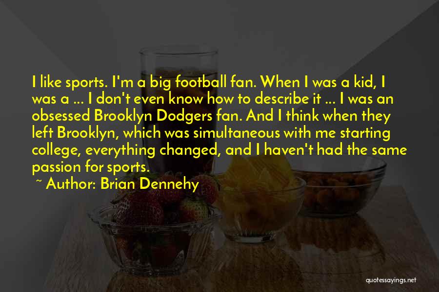 College Sports Quotes By Brian Dennehy