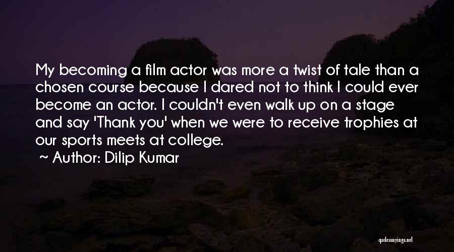 College Sports Quotes By Dilip Kumar