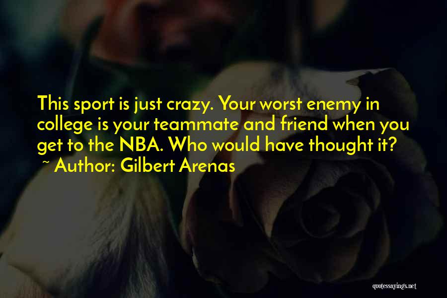 College Sports Quotes By Gilbert Arenas