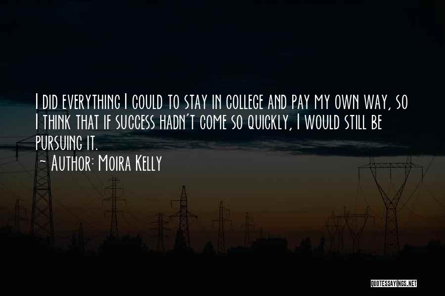 College Success Quotes By Moira Kelly