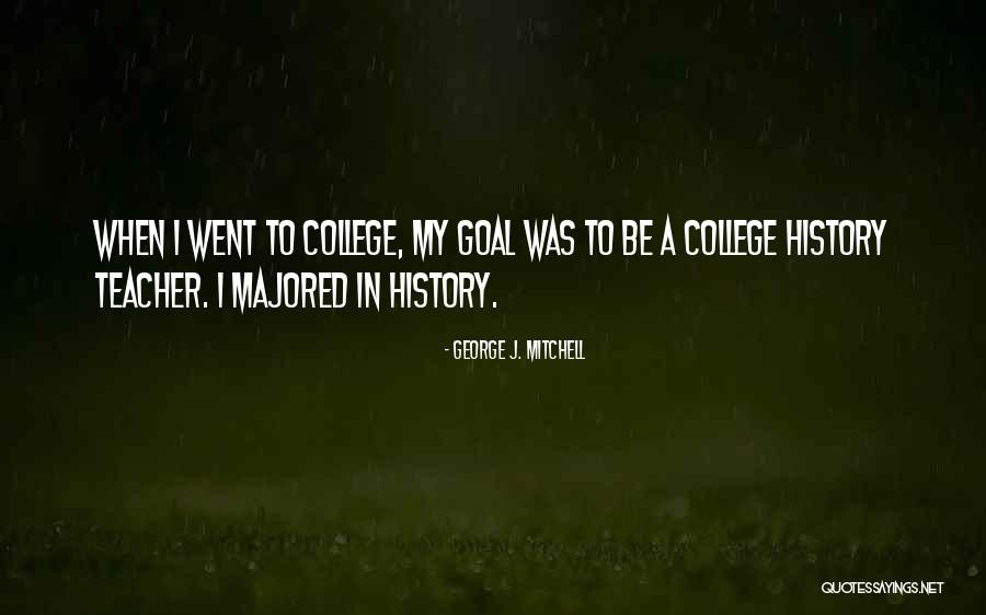 College When Quotes By George J. Mitchell College When Quotes By George J. Mitchell