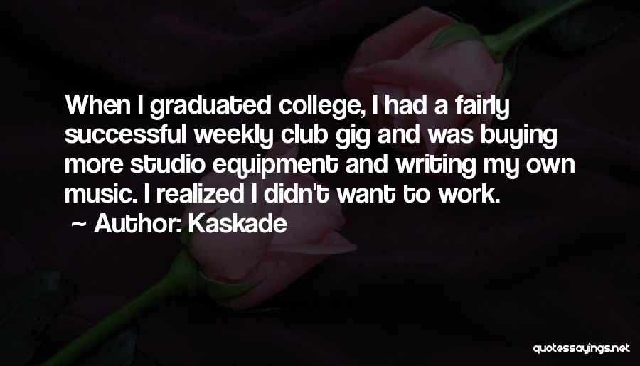 College Writing Quotes By Kaskade