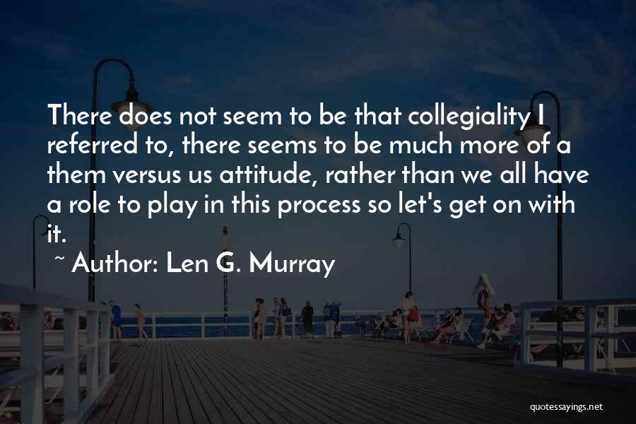 Collegiality Quotes By Len G. Murray