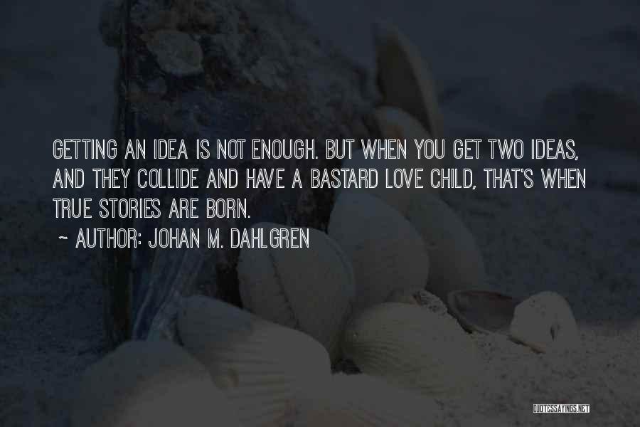 Collide Love Quotes By Johan M. Dahlgren