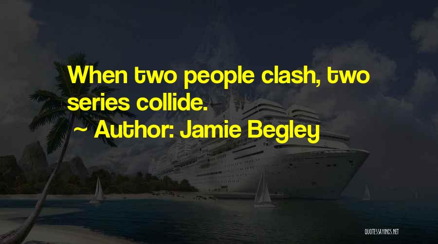 Collide Series Quotes By Jamie Begley