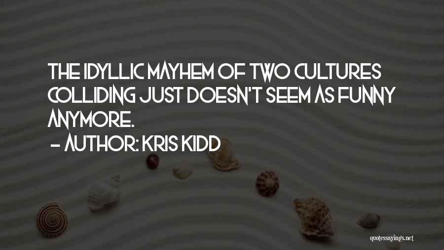 Colliding Cultures Quotes By Kris Kidd