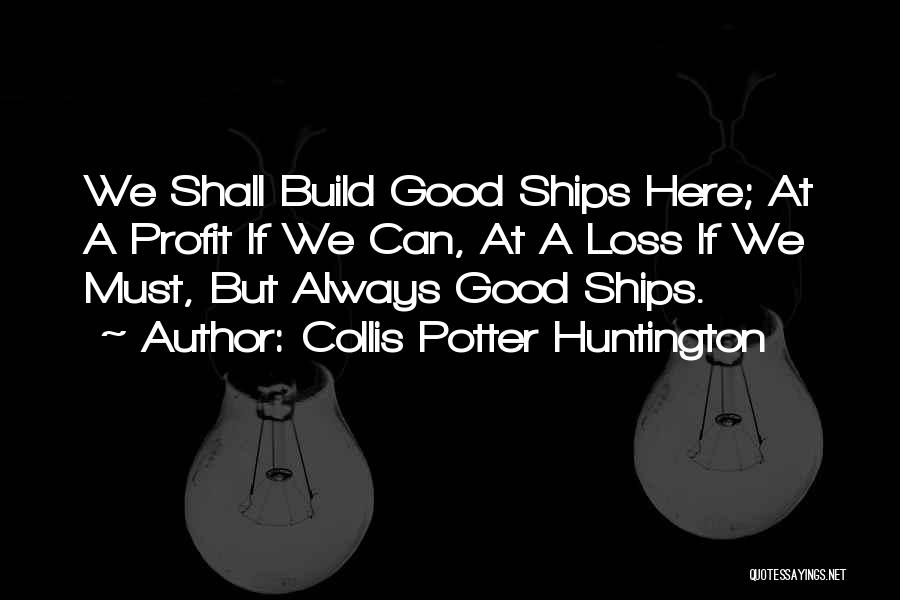 Collis Potter Huntington Quotes 2037713