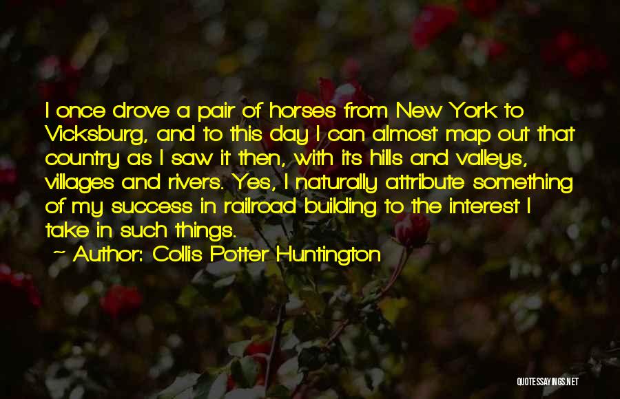 Collis Potter Huntington Quotes 267534