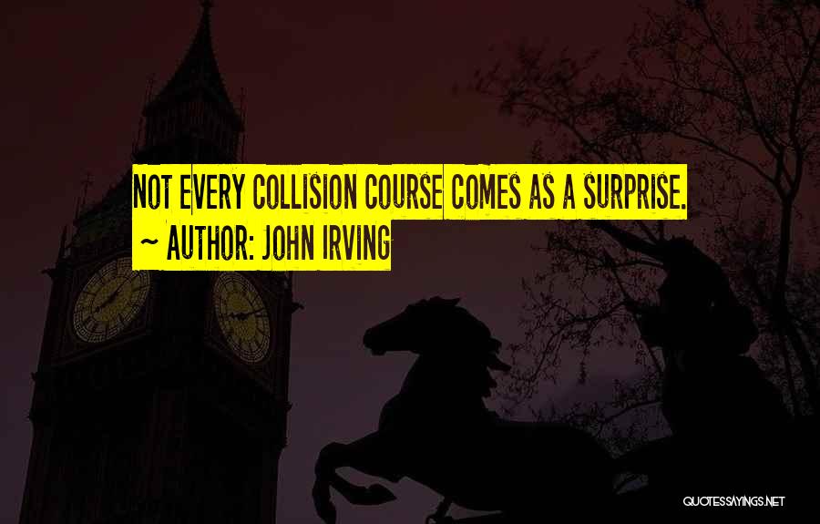 Collision Course Quotes By John Irving