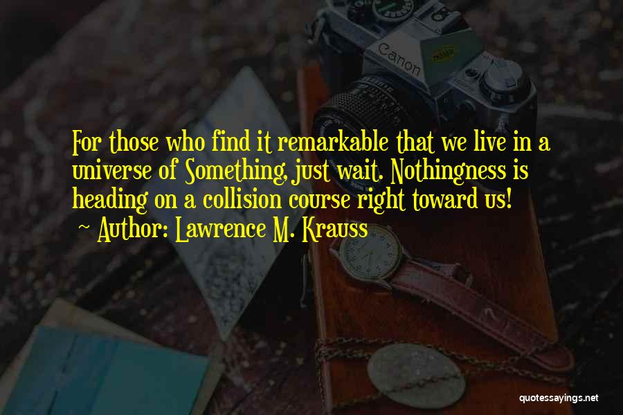 Collision Course Quotes By Lawrence M. Krauss