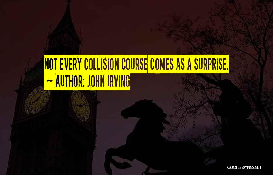 Collision Quotes By John Irving