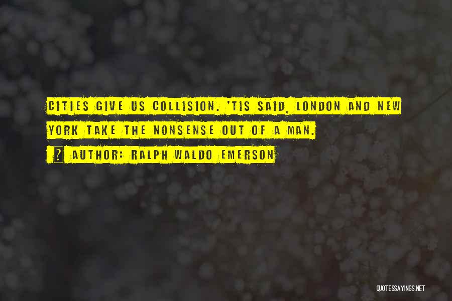 Collision Quotes By Ralph Waldo Emerson