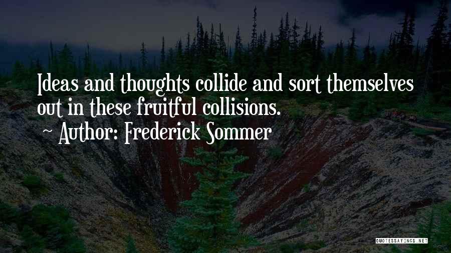 Collisions Quotes By Frederick Sommer