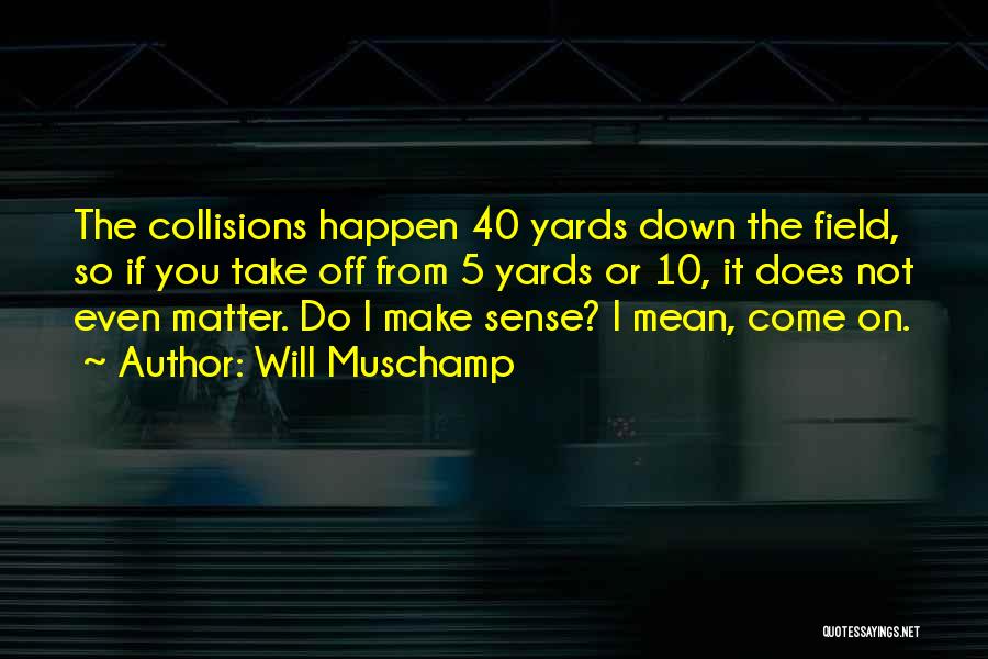 Collisions Quotes By Will Muschamp
