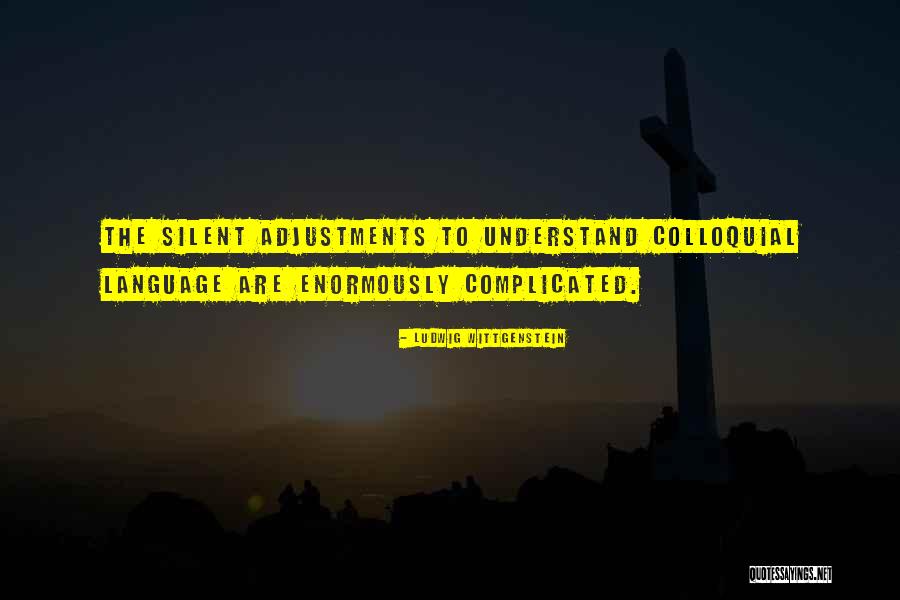 Colloquial Language Quotes By Ludwig Wittgenstein Colloquial Language Quotes By Ludwig Wittgenstein