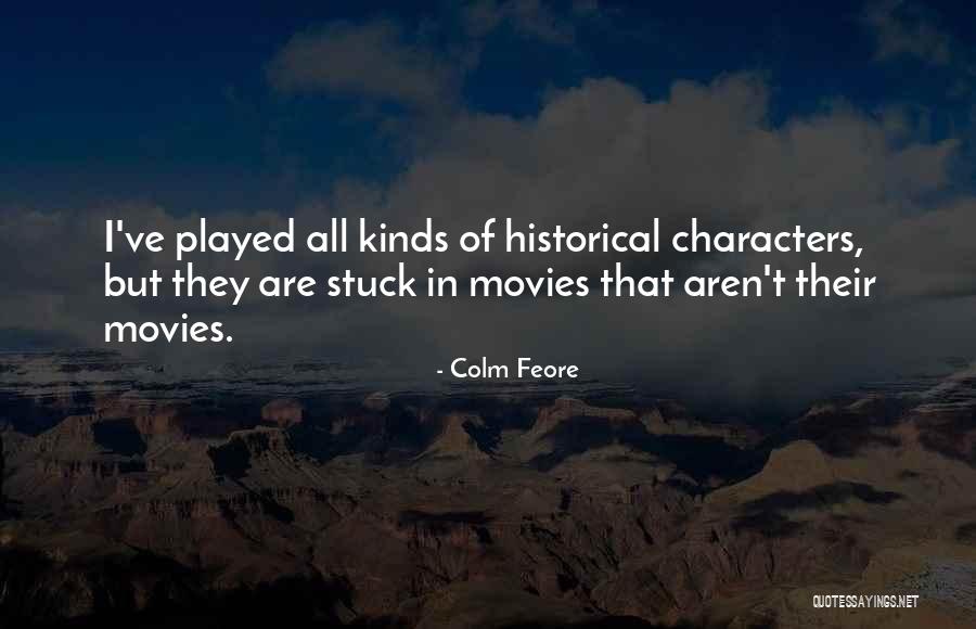 Colm O'connell Quotes By Colm Feore