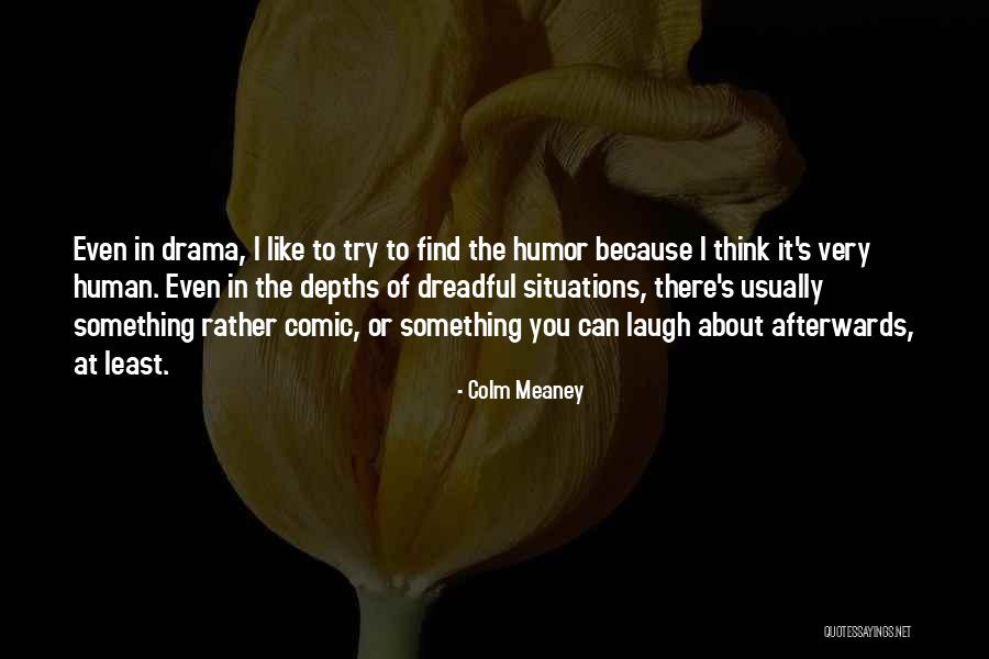 Colm O'connell Quotes By Colm Meaney