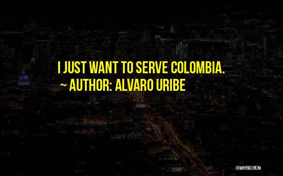 Colombia Quotes By Alvaro Uribe