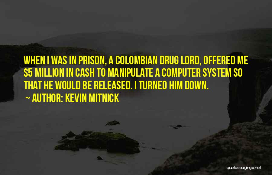 Colombian Drug Lord Quotes By Kevin Mitnick