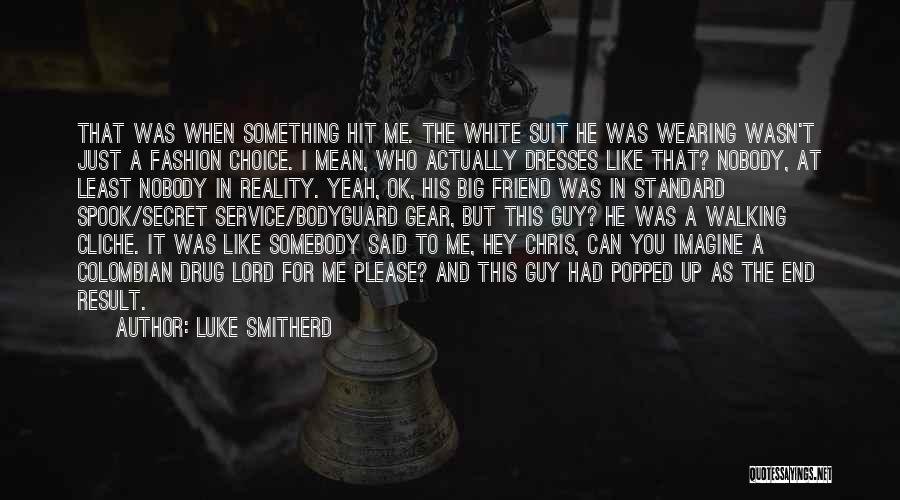 Colombian Drug Lord Quotes By Luke Smitherd