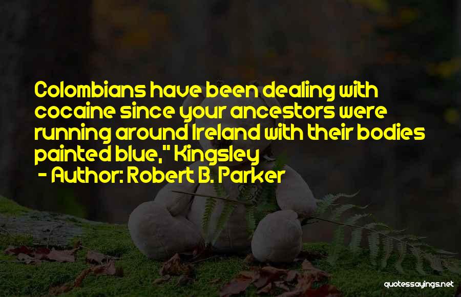 Colombians Quotes By Robert B. Parker