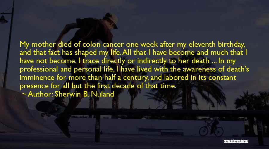 Colon Cancer Awareness Quotes By Sherwin B. Nuland