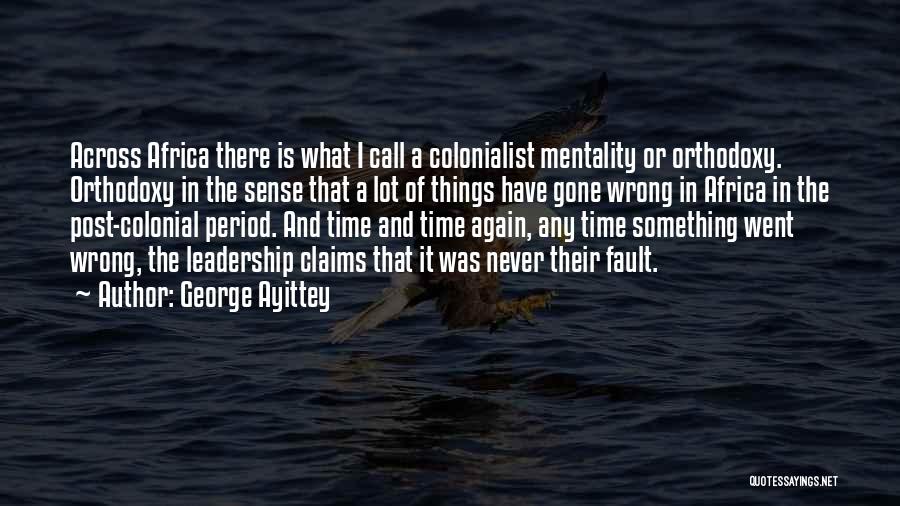 Colonial Mentality Quotes By George Ayittey