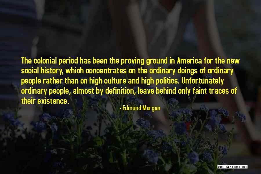 Colonial Period Quotes By Edmund Morgan