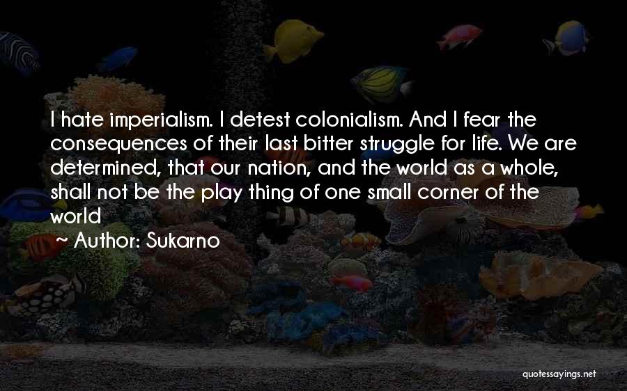 Colonialism And Imperialism Quotes By Sukarno