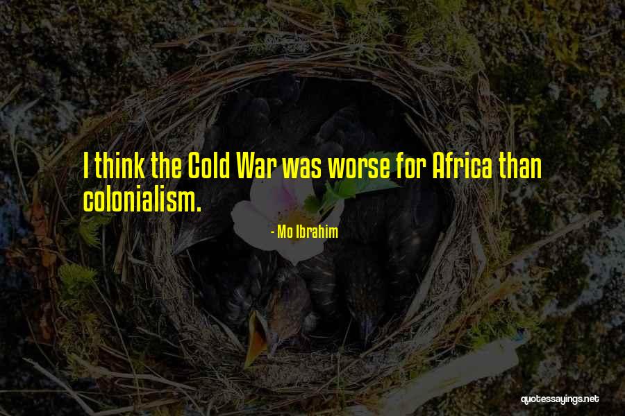 Colonialism In Africa Quotes By Mo Ibrahim Colonialism In Africa Quotes By Mo Ibrahim