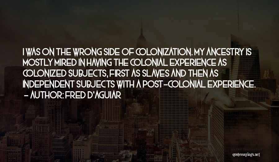 Colonization Quotes By Fred D'Aguiar
